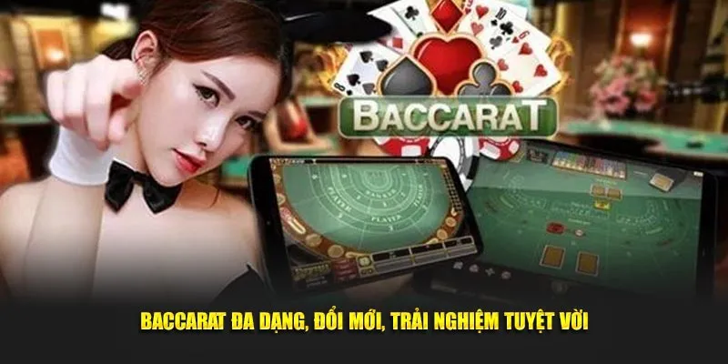 Baccarat đa dạng, đổi mới, trải nghiệm tuyệt vời