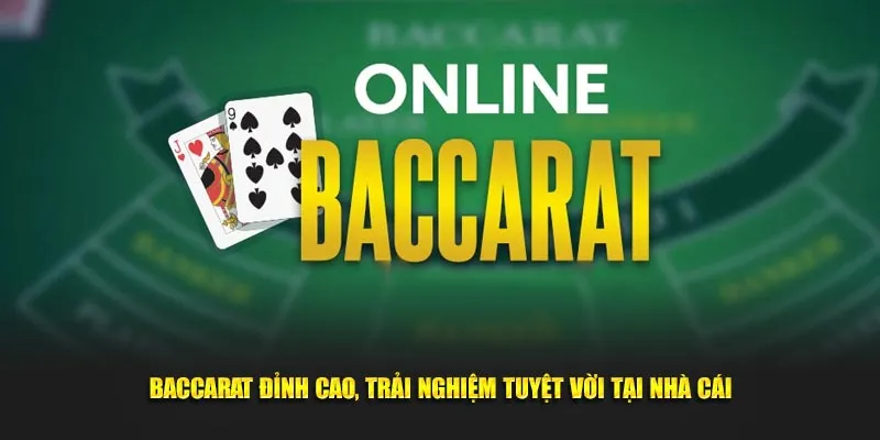 Baccarat đỉnh cao, trải nghiệm tuyệt vời tại nhà cái