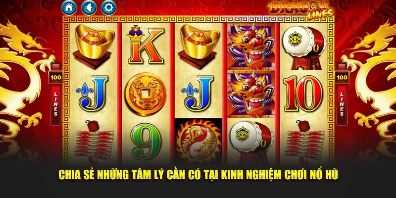 Chia sẻ những tâm lý cần có tại kinh nghiệm chơi nổ hũ