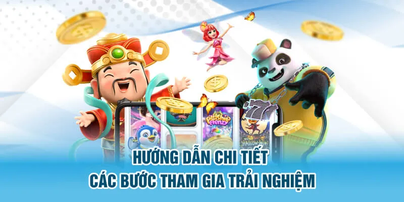 Hướng dẫn tham gia trải nghiệm qua các bước đơn giản