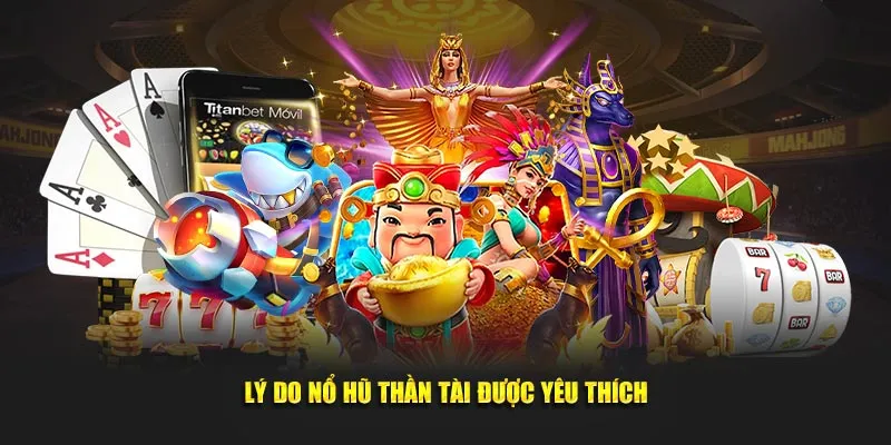 Lý do nổ hũ thần tài được yêu thích tại hệ thống