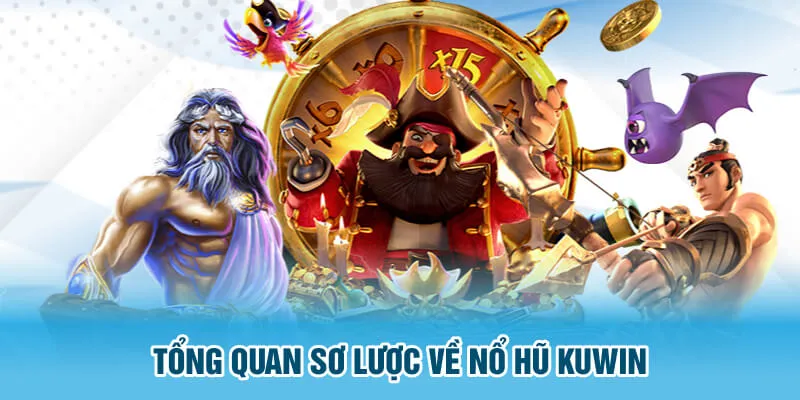 Tổng quan sơ lược về nổ hũ KUWIN