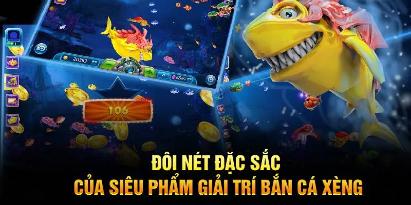 Đôi nét đặc sắc của siêu phẩm giải trí bắn cá xèng
