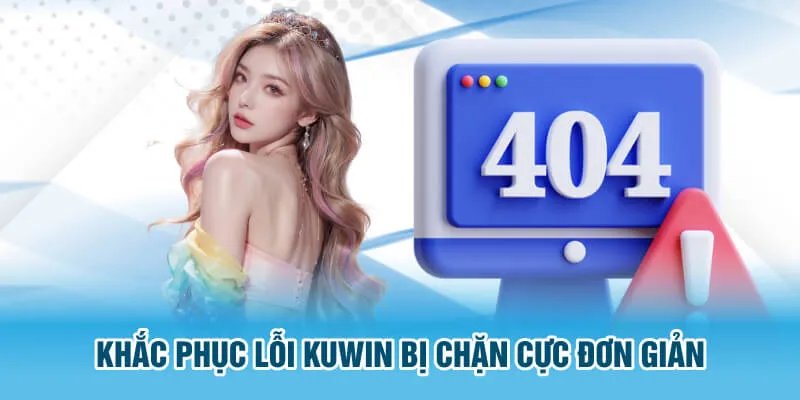 Khắc phục lỗi Kuwin bị chặn cực đơn giản