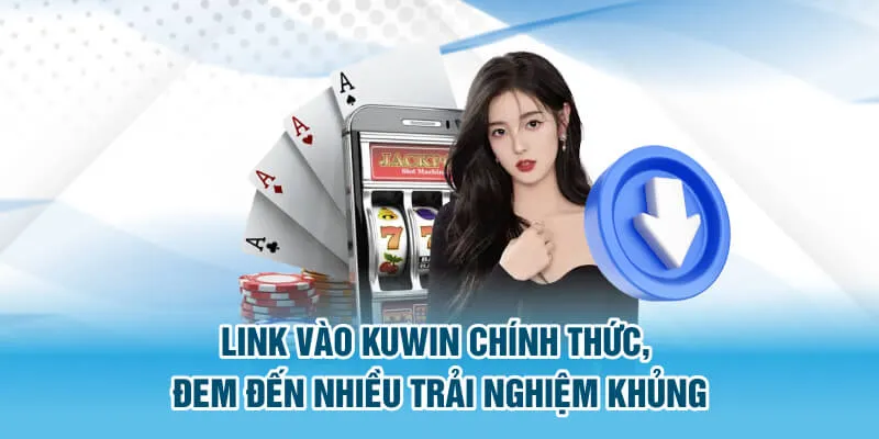 Link vào Kuwin chính thức, đem đến nhiều trải nghiệm khủng