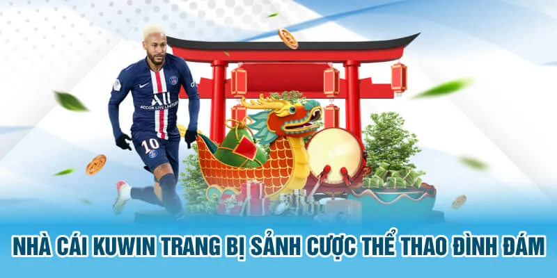 Nhà cái Kuwin trang bị sảnh cược thể thao đình đám