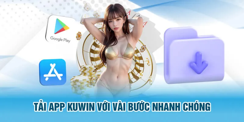 Tải app Kuwin với vài bước nhanh chóng